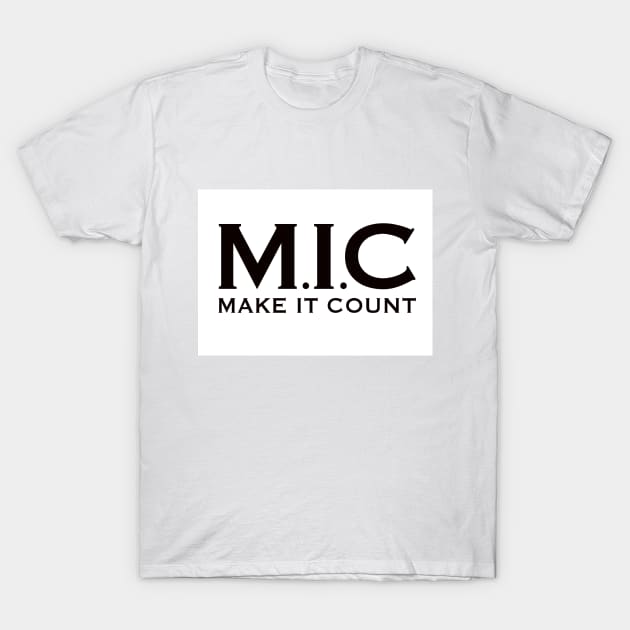 MIC (Make It Count) T-Shirt by Design1